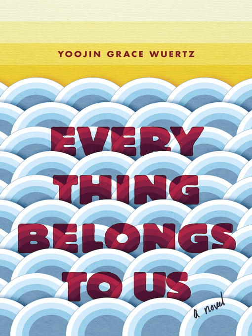 Title details for Everything Belongs to Us by Yoojin Grace Wuertz - Wait list